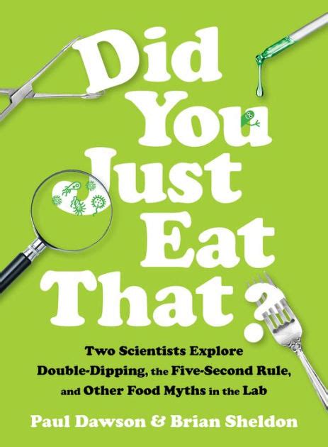 download Did You Just Eat That?: Two Scientists Explore Double-Dipping, the Five-Second Rule, and other Food ...